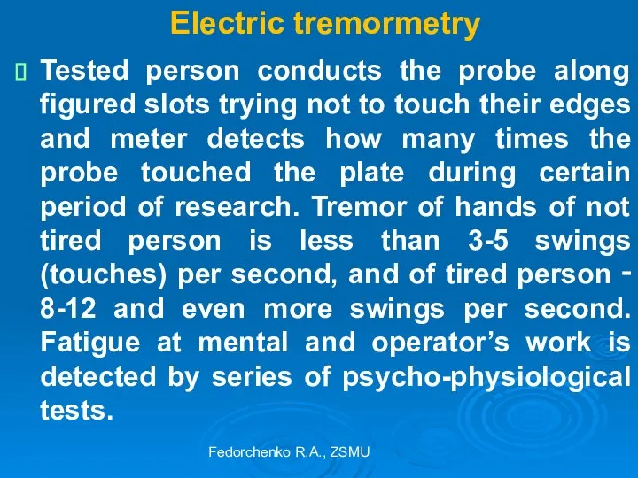 Electric tremormetry Tested person conducts the probe along figured slots trying