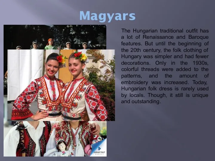 Magyars The Hungarian traditional outfit has a lot of Renaissance and