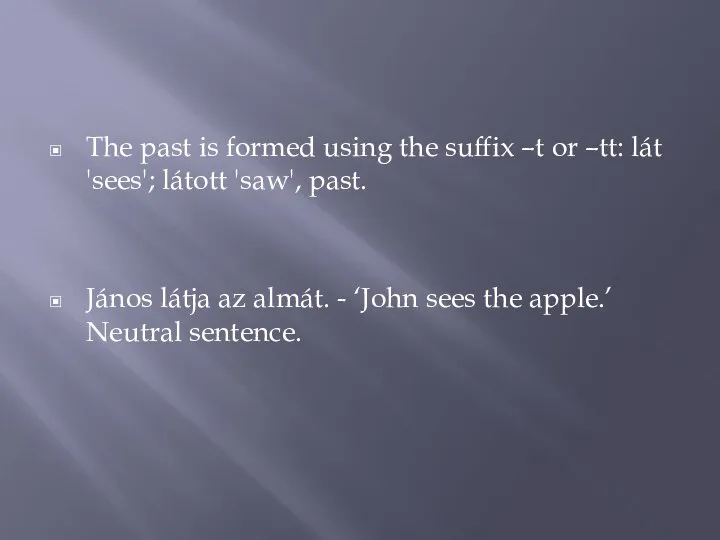 The past is formed using the suffix –t or –tt: lát