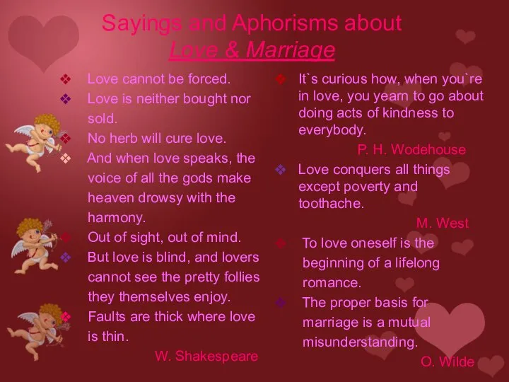 Sayings and Aphorisms about Love & Marriage Love cannot be forced.