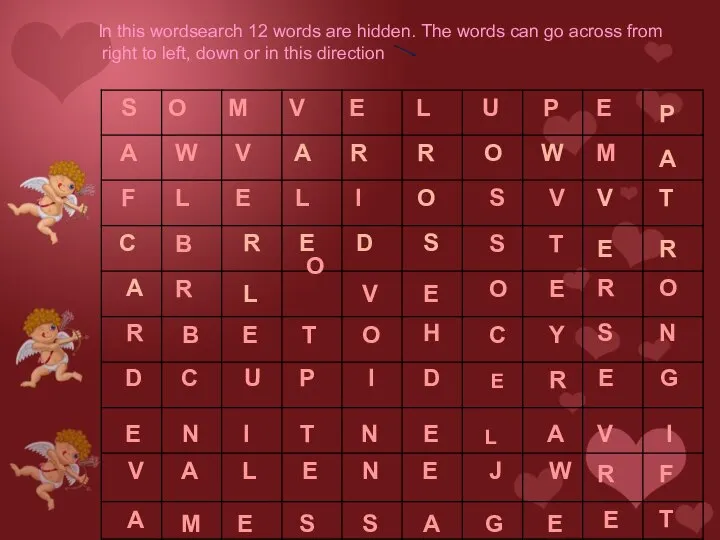 In this wordsearch 12 words are hidden. The words can go