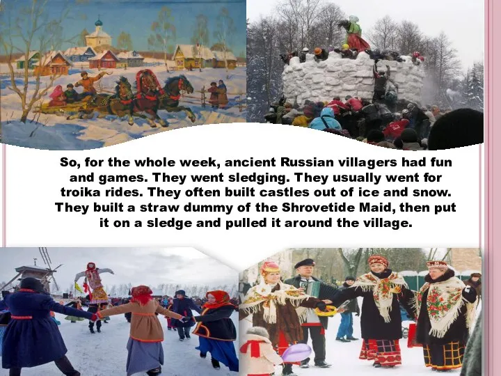 So, for the whole week, ancient Russian villagers had fun and