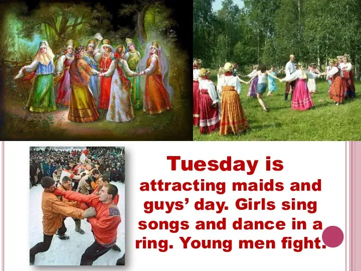 Tuesday is attracting maids and guys’ day. Girls sing songs and