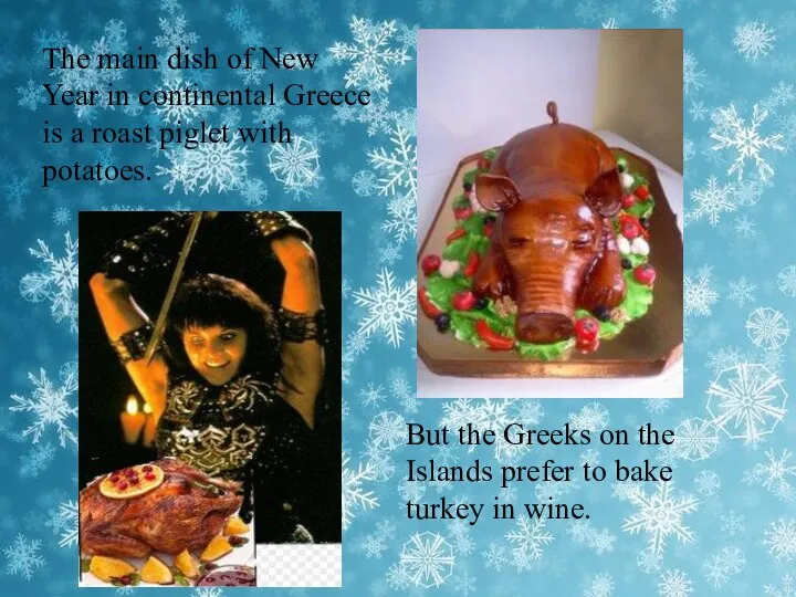 But the Greeks on the Islands prefer to bake turkey in