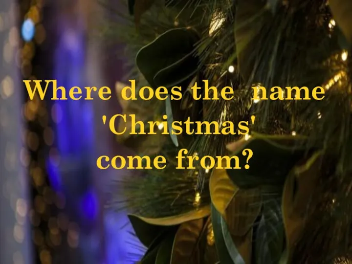 Where does the name 'Christmas' come from?