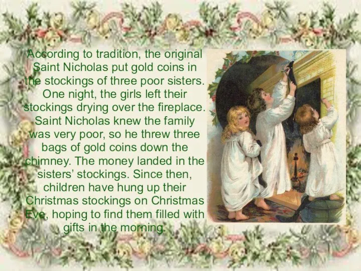 According to tradition, the original Saint Nicholas put gold coins in