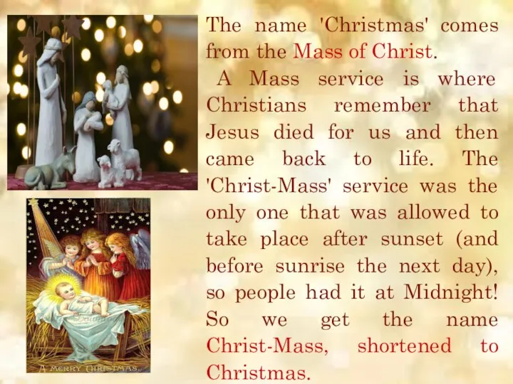 The name 'Christmas' comes from the Mass of Christ. A Mass