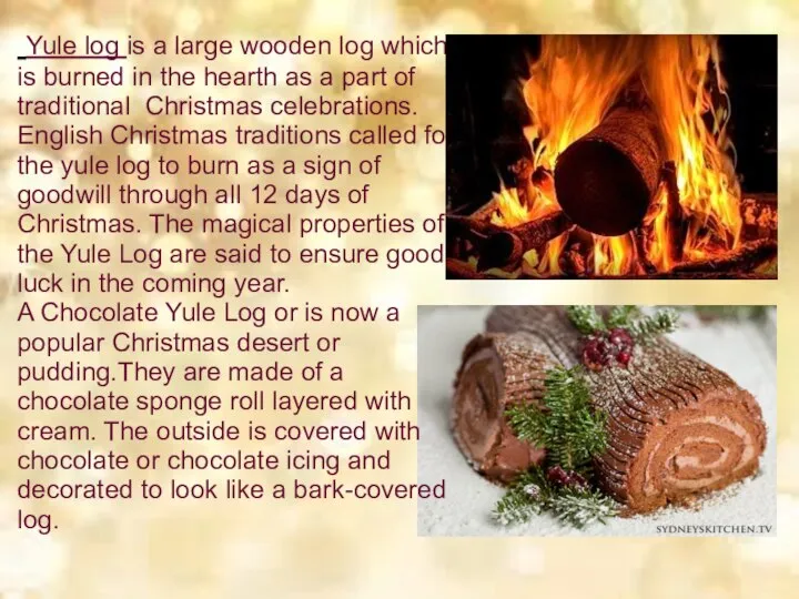 Yule log is a large wooden log which is burned in