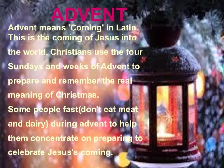 ADVENT Advent means 'Coming' in Latin. This is the coming of