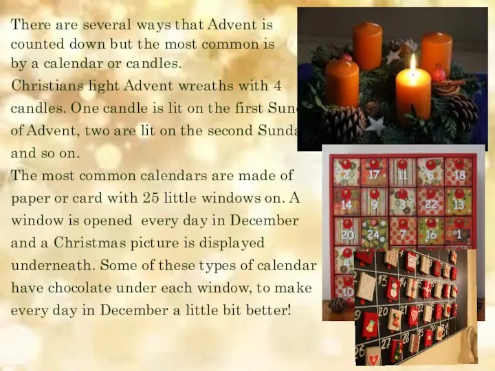 There are several ways that Advent is counted down but the