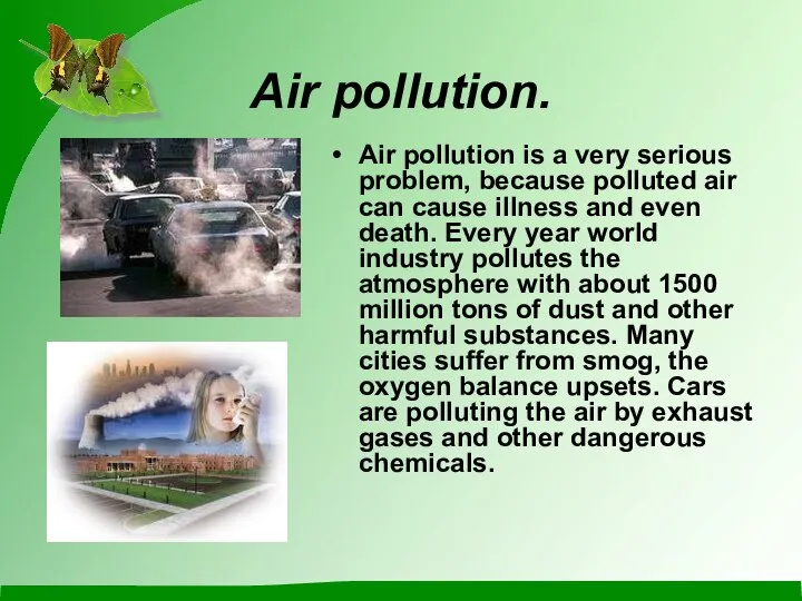 Air pollution. Air pollution is a very serious problem, because polluted