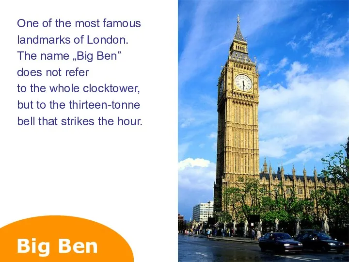 Big Ben One of the most famous landmarks of London. The