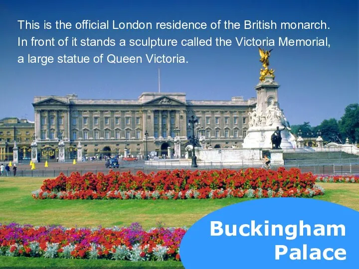 Buckingham Palace This is the official London residence of the British