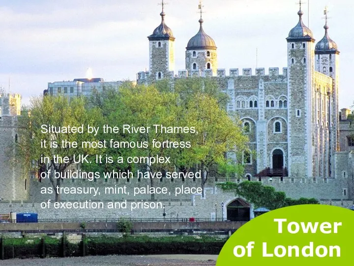 Tower of London Situated by the River Thames, it is the
