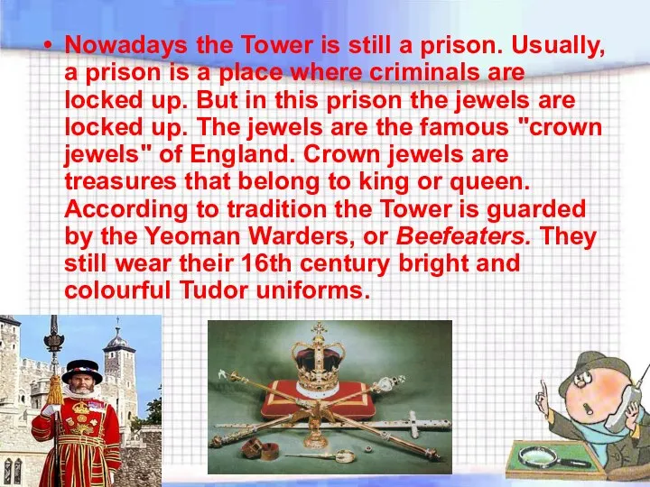 Nowadays the Tower is still a prison. Usually, a prison is