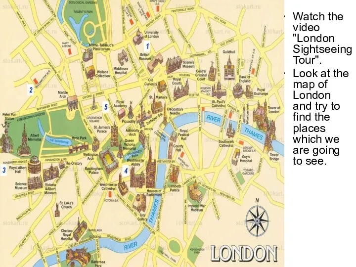 Watch the video "London Sightseeing Tour". Look at the map of