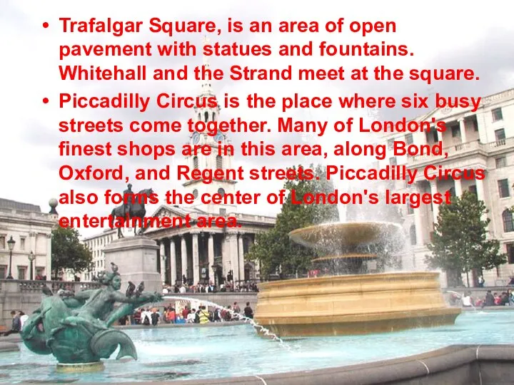 Trafalgar Square, is an area of open pavement with statues and