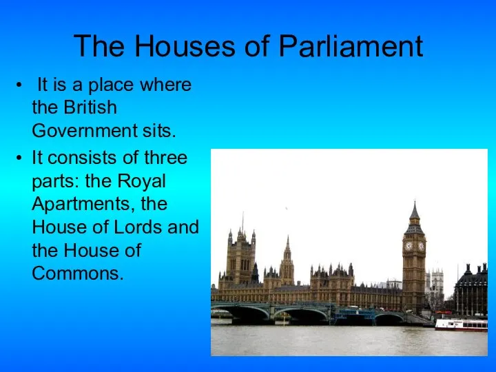 The Houses of Parliament It is a place where the British