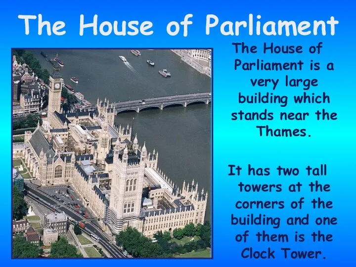 The House of Parliament is a very large building which stands