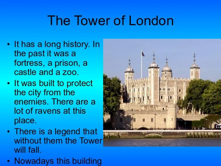 The Tower of London It has a long history. In the