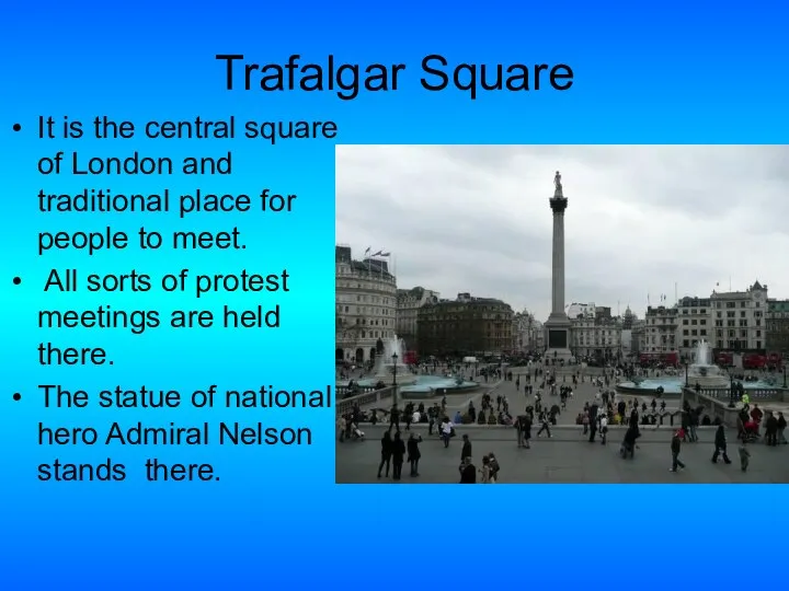 Trafalgar Square It is the central square of London and traditional