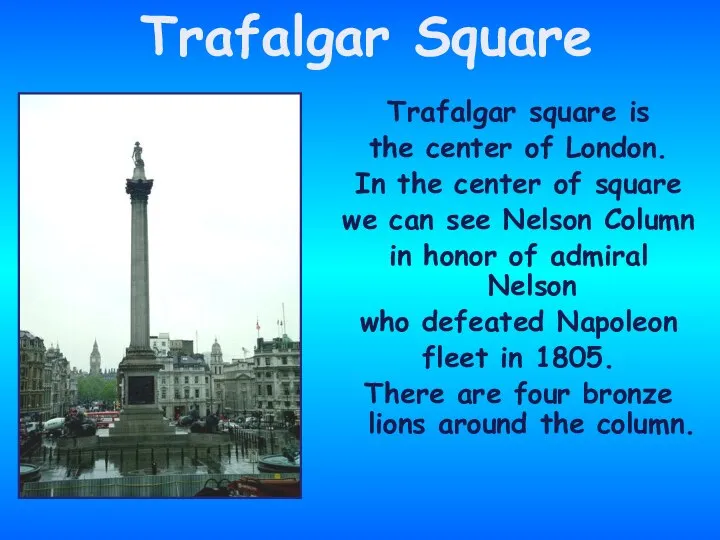 Trafalgar square is the center of London. In the center of