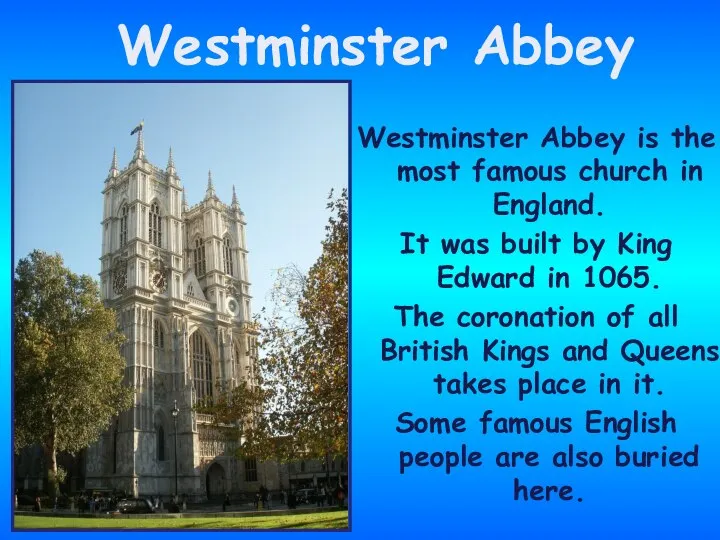 Westminster Abbey is the most famous church in England. It was