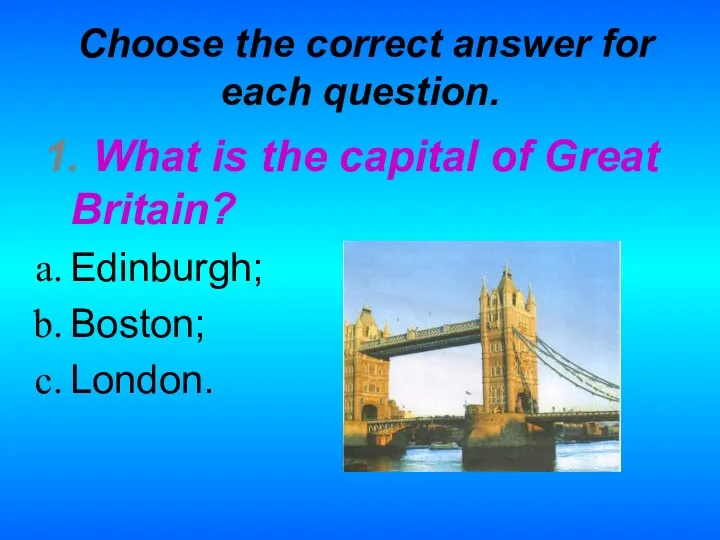 Choose the correct answer for each question. 1. What is the