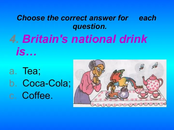 Choose the correct answer for each question. 4. Britain's national drink