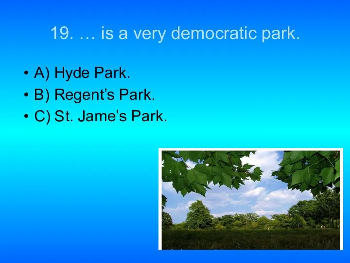 19. … is a very democratic park. A) Hyde Park. B)
