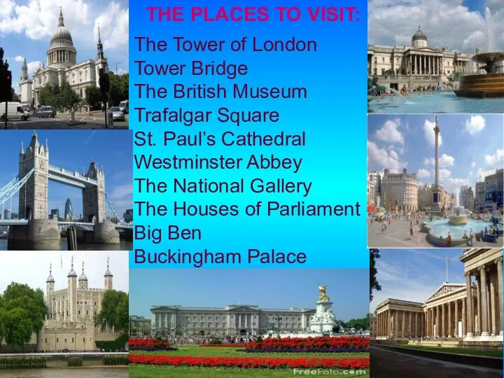 THE PLACES TO VISIT: The Tower of London Tower Bridge The