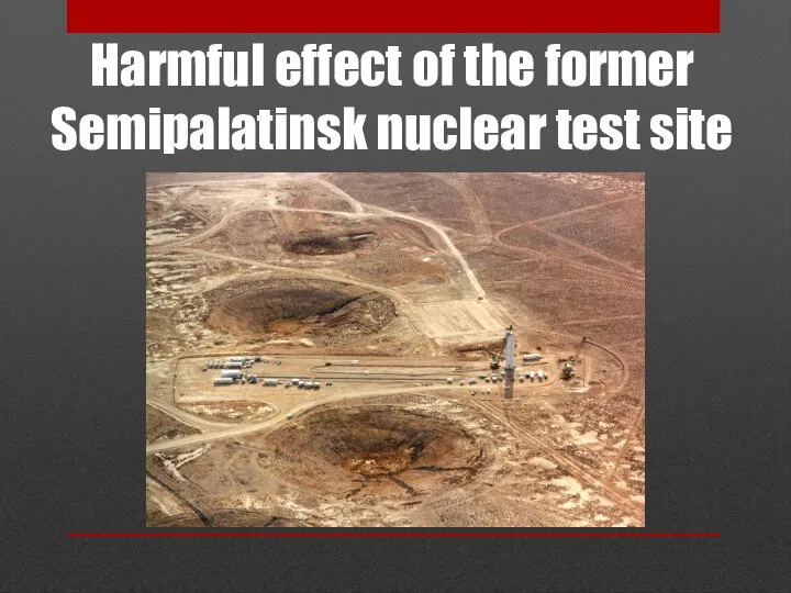 Harmful effect of the former Semipalatinsk nuclear test site