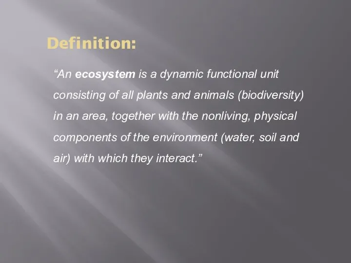 Definition: “An ecosystem is a dynamic functional unit consisting of all