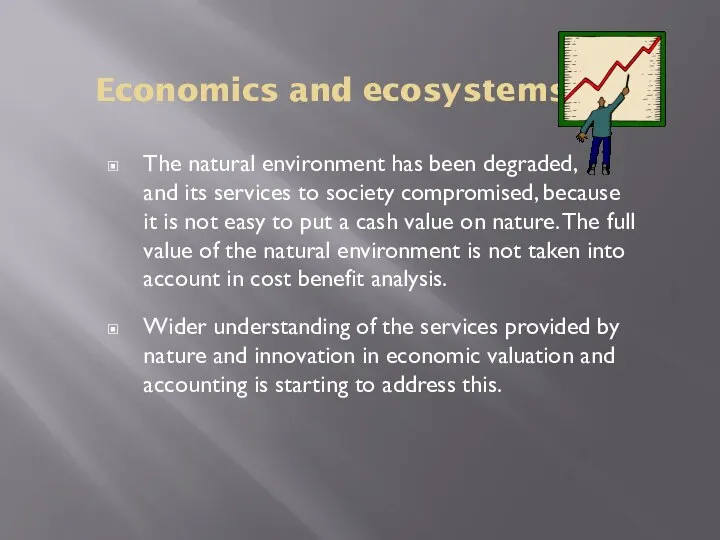Economics and ecosystems The natural environment has been degraded, and its