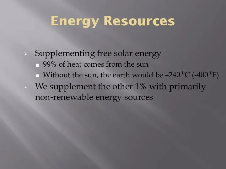 Energy Resources Supplementing free solar energy 99% of heat comes from