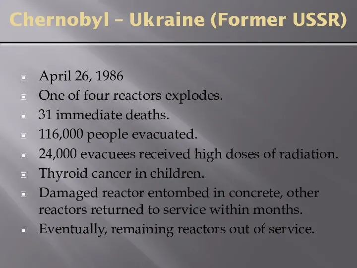 Chernobyl – Ukraine (Former USSR) April 26, 1986 One of four