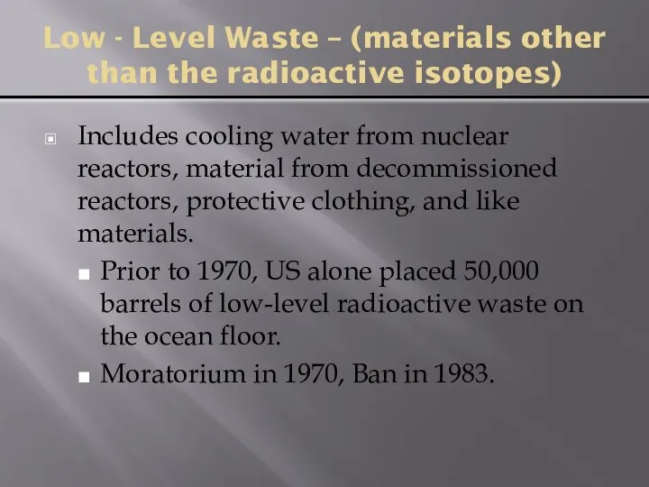 Low - Level Waste – (materials other than the radioactive isotopes)