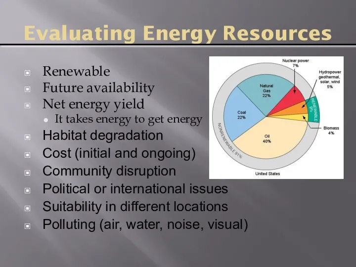 Evaluating Energy Resources Renewable Future availability Net energy yield It takes