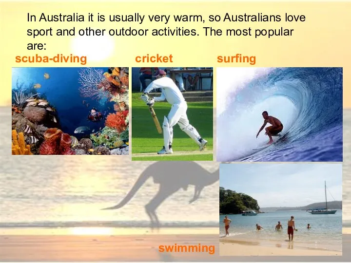 In Australia it is usually very warm, so Australians love sport