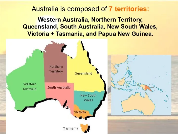Australia is composed of 7 territories: Western Australia, Northern Territory, Queensland,