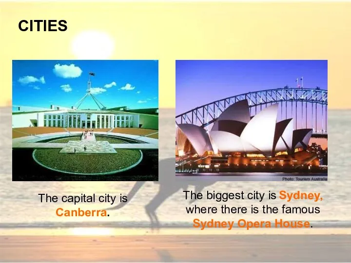 The capital city is Canberra. CITIES The biggest city is Sydney,