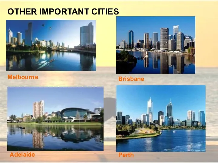 OTHER IMPORTANT CITIES Melbourne Perth Adelaide Brisbane