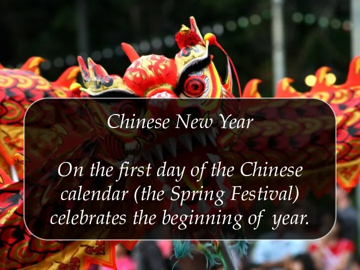 Chinese New Year On the first day of the Chinese calendar