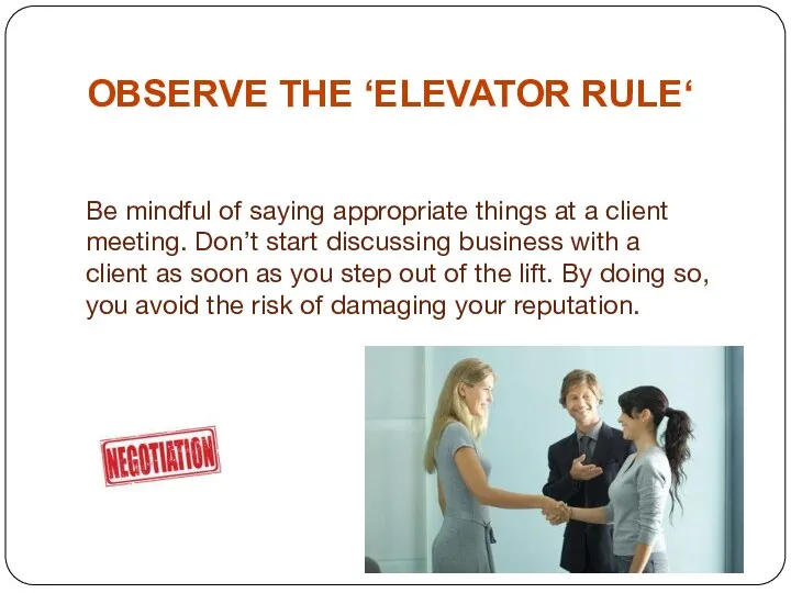 OBSERVE THE ‘ELEVATOR RULE‘ Be mindful of saying appropriate things at