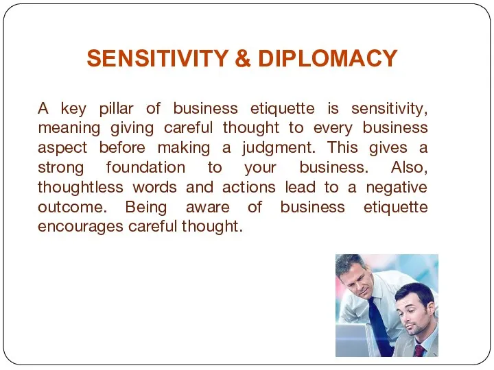 SENSITIVITY & DIPLOMACY A key pillar of business etiquette is sensitivity,