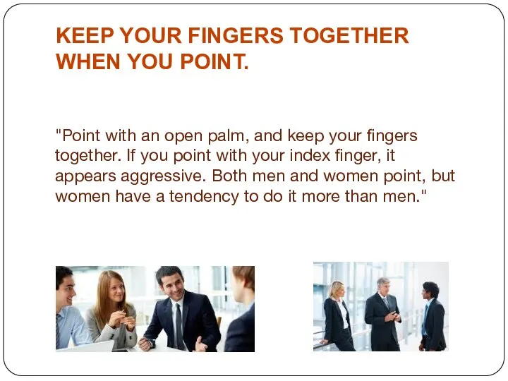 KEEP YOUR FINGERS TOGETHER WHEN YOU POINT. "Point with an open
