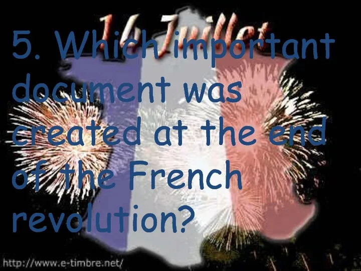 5. Which important document was created at the end of the French revolution?