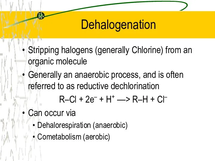 Dehalogenation Stripping halogens (generally Chlorine) from an organic molecule Generally an