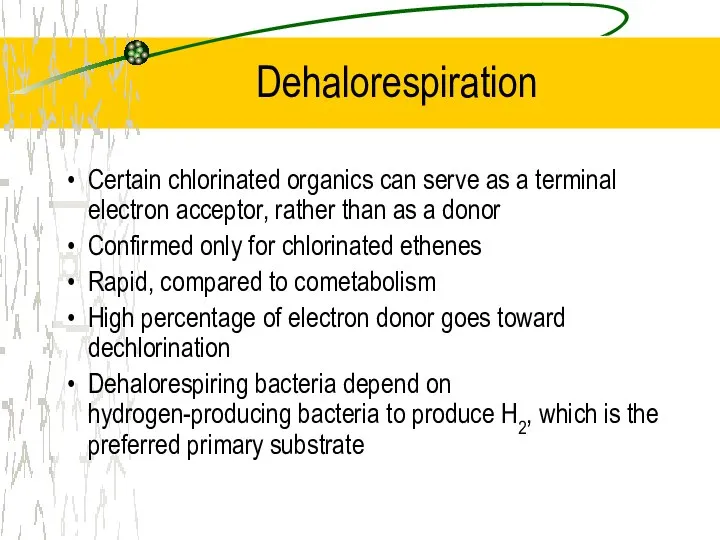 Dehalorespiration Certain chlorinated organics can serve as a terminal electron acceptor,