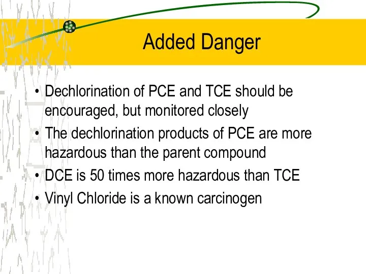 Added Danger Dechlorination of PCE and TCE should be encouraged, but